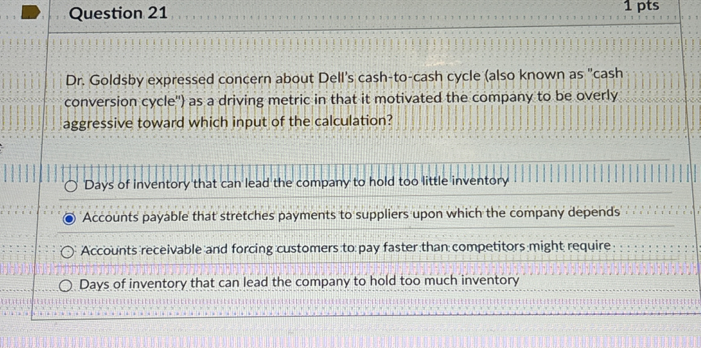  Question 21 Dr. Goldsby expressed concern about Dell's cash-to-cash cycle (also