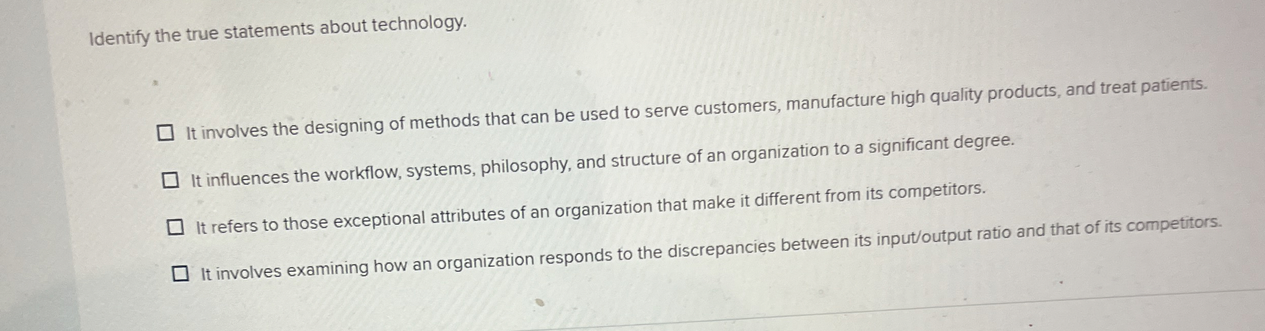  Identify the true statements about technology. It involves the designing of