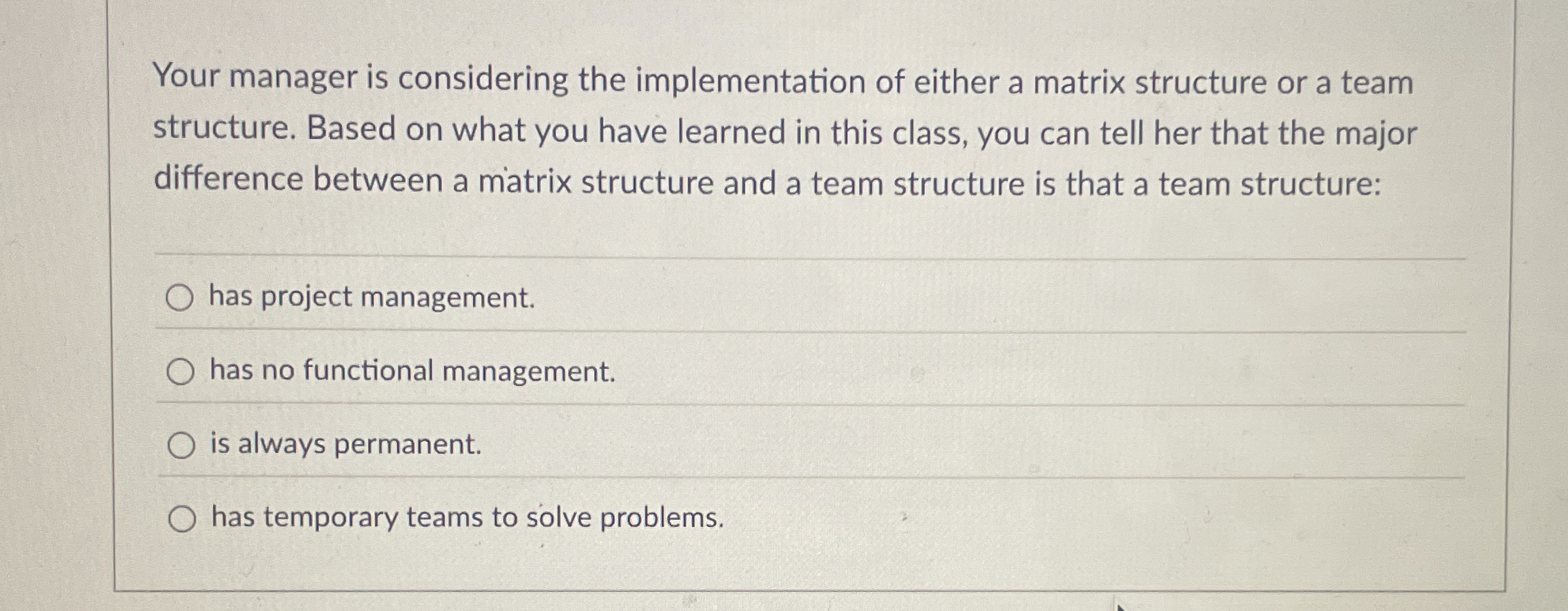  Your manager is considering the implementation of either a matrix structure