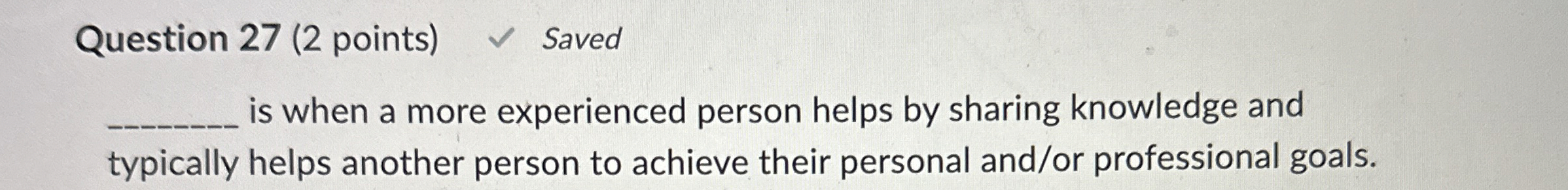  Question 27(2 points) Saved q, is when a more experienced person