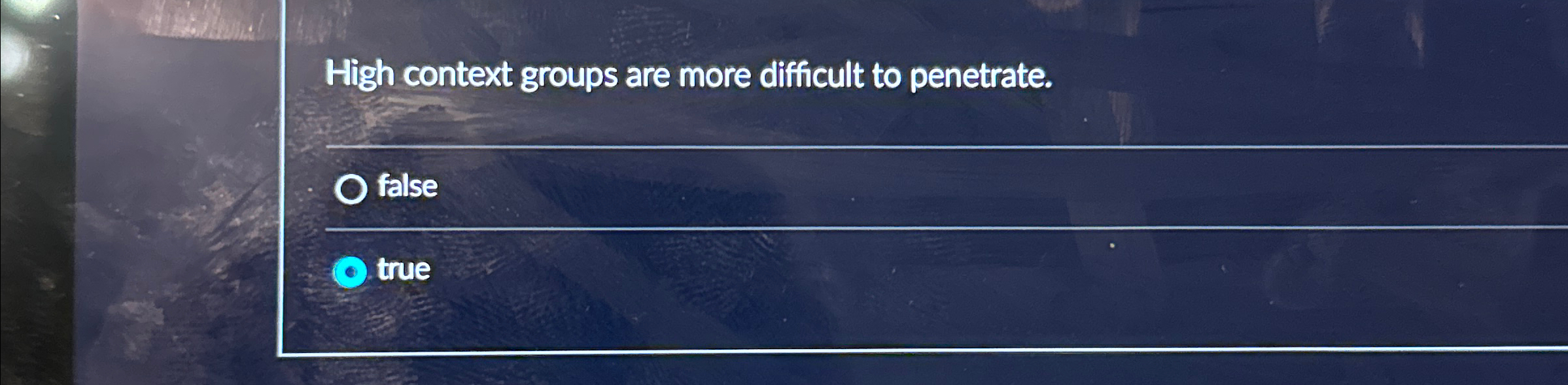  High context groups are more difficult to penetrate. false true 