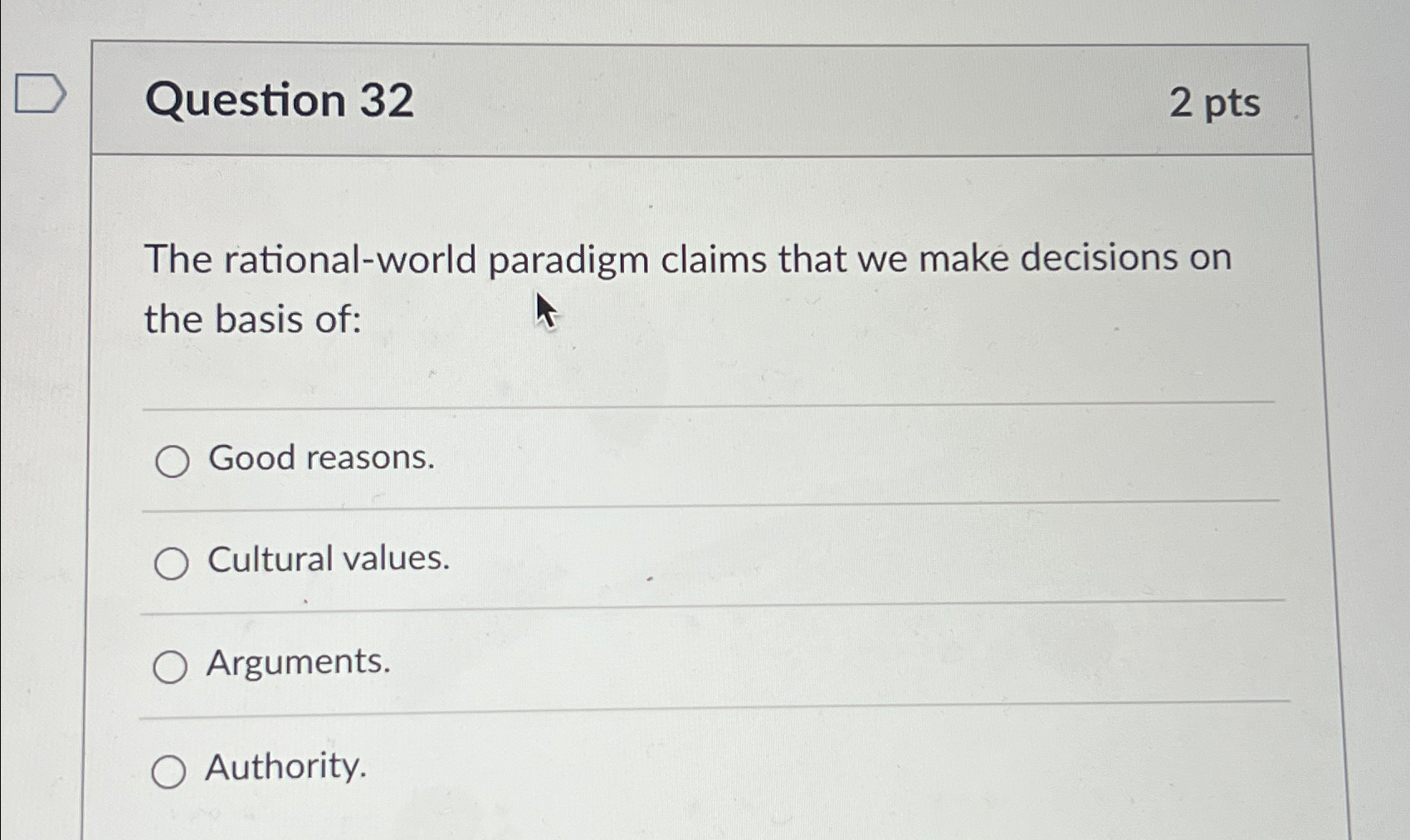  Question 32 2 pts The rational-world paradigm claims that we make