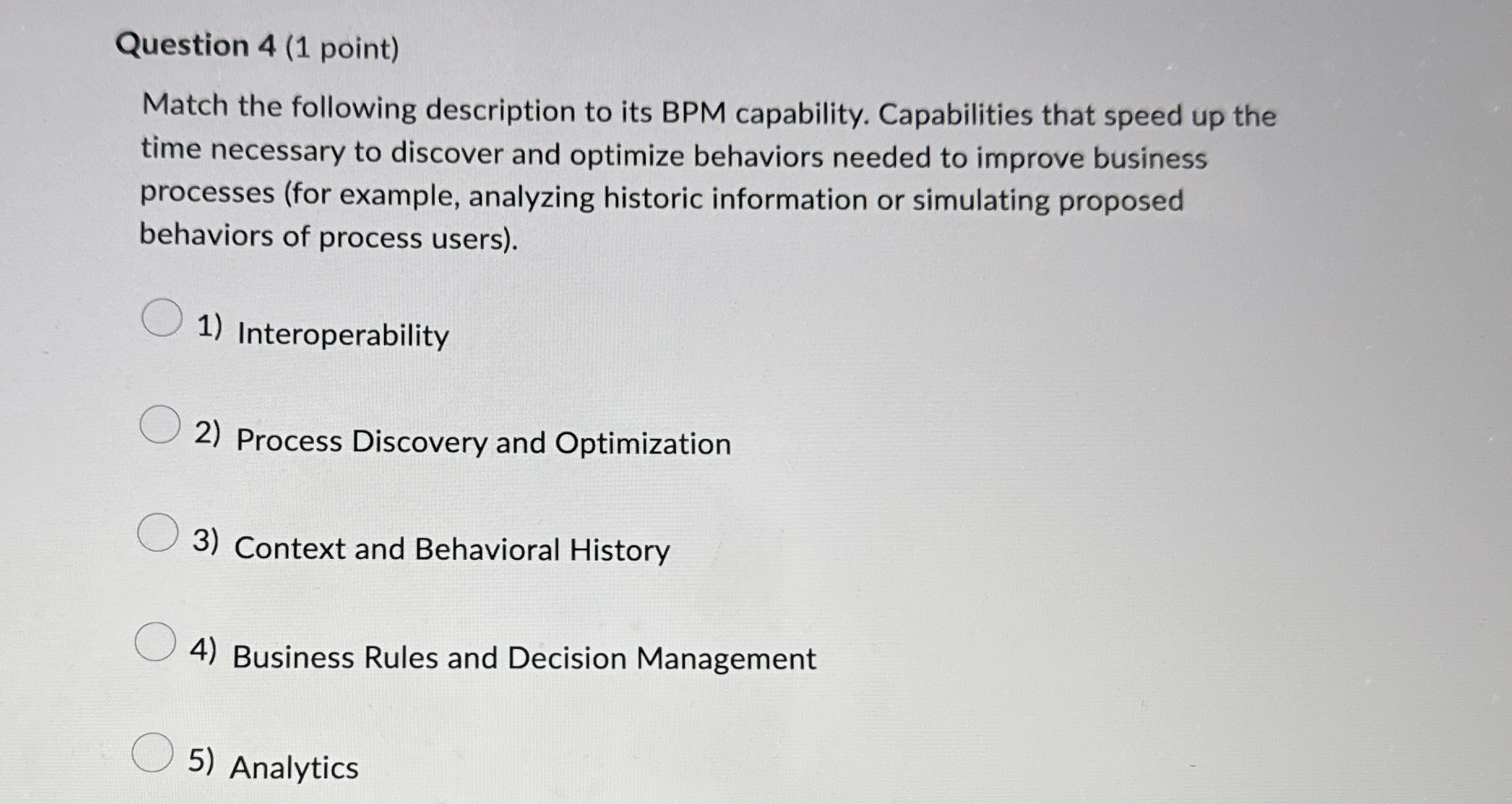  Question 4(1 point) Match the following description to its BPM capability.