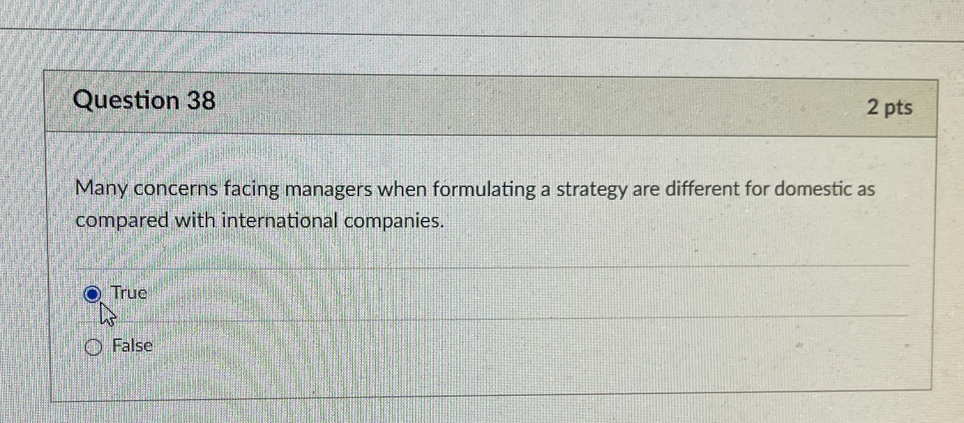  Question 38 2 pts Many concerns facing managers when formulating a