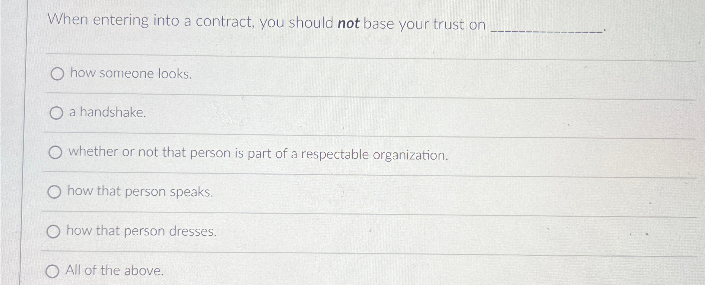  When entering into a contract, you should not base your trust