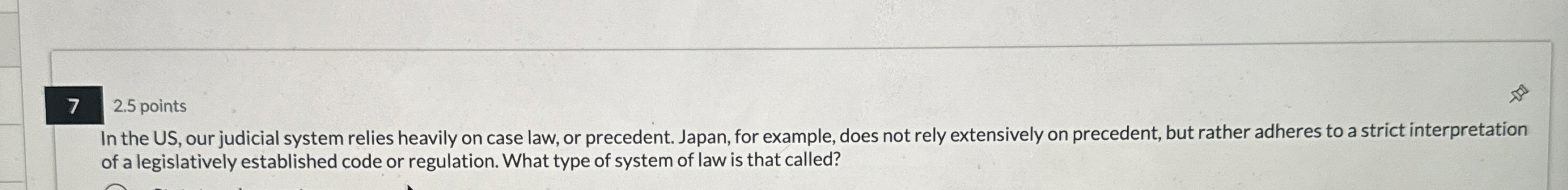  7 2.5 points In the US, our judicial system relies heavily
