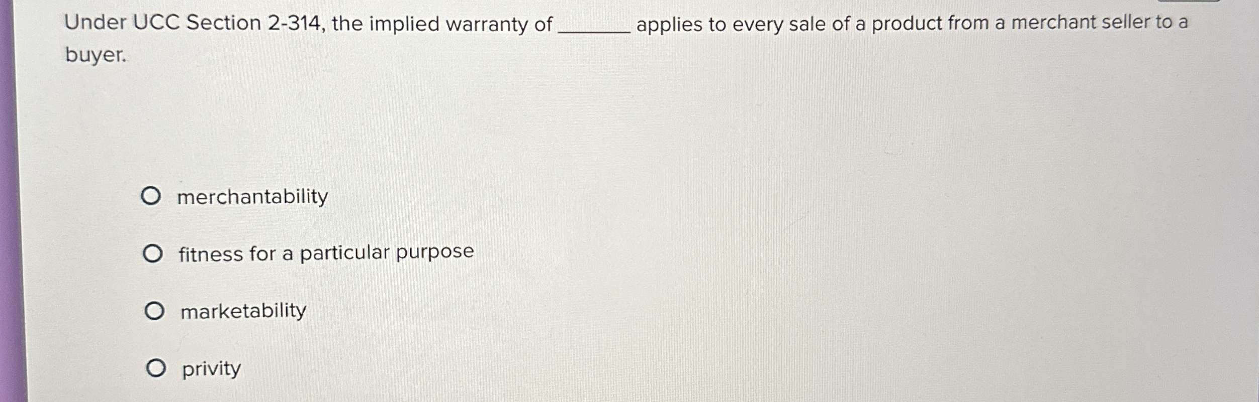  Under UCC Section 2-314, the implied warranty of applies to every