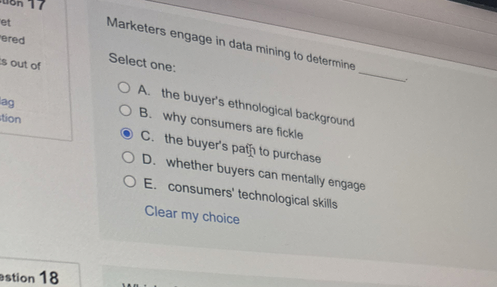  Marketers engage in data mining to determine Select one: A. the