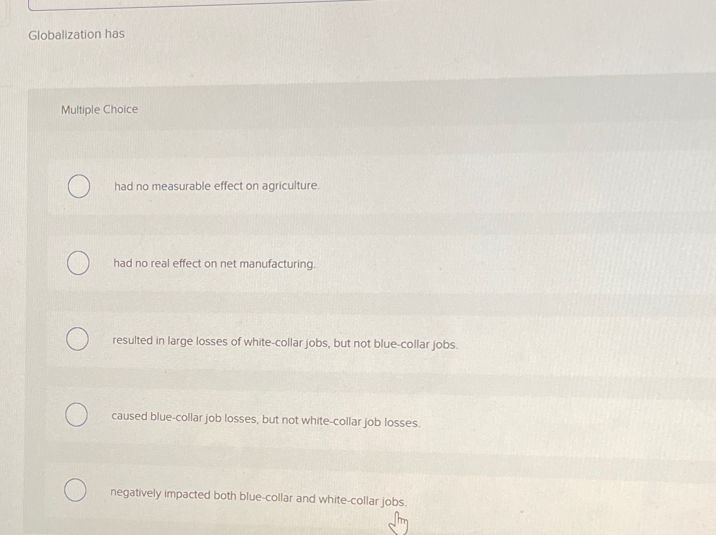  Globalization has Multiple Choice had no measurable effect on agriculture. had