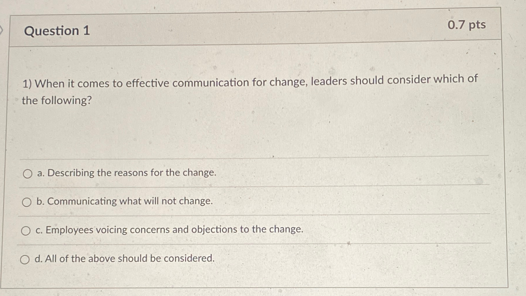  Question 1 0.7pts When it comes to effective communication for change,