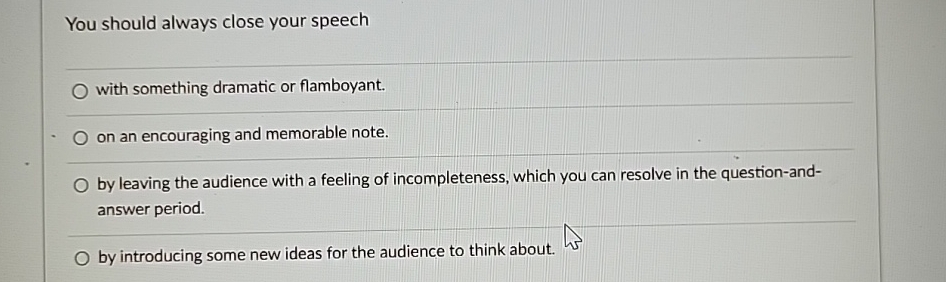  You should always close your speech q, with something dramatic or