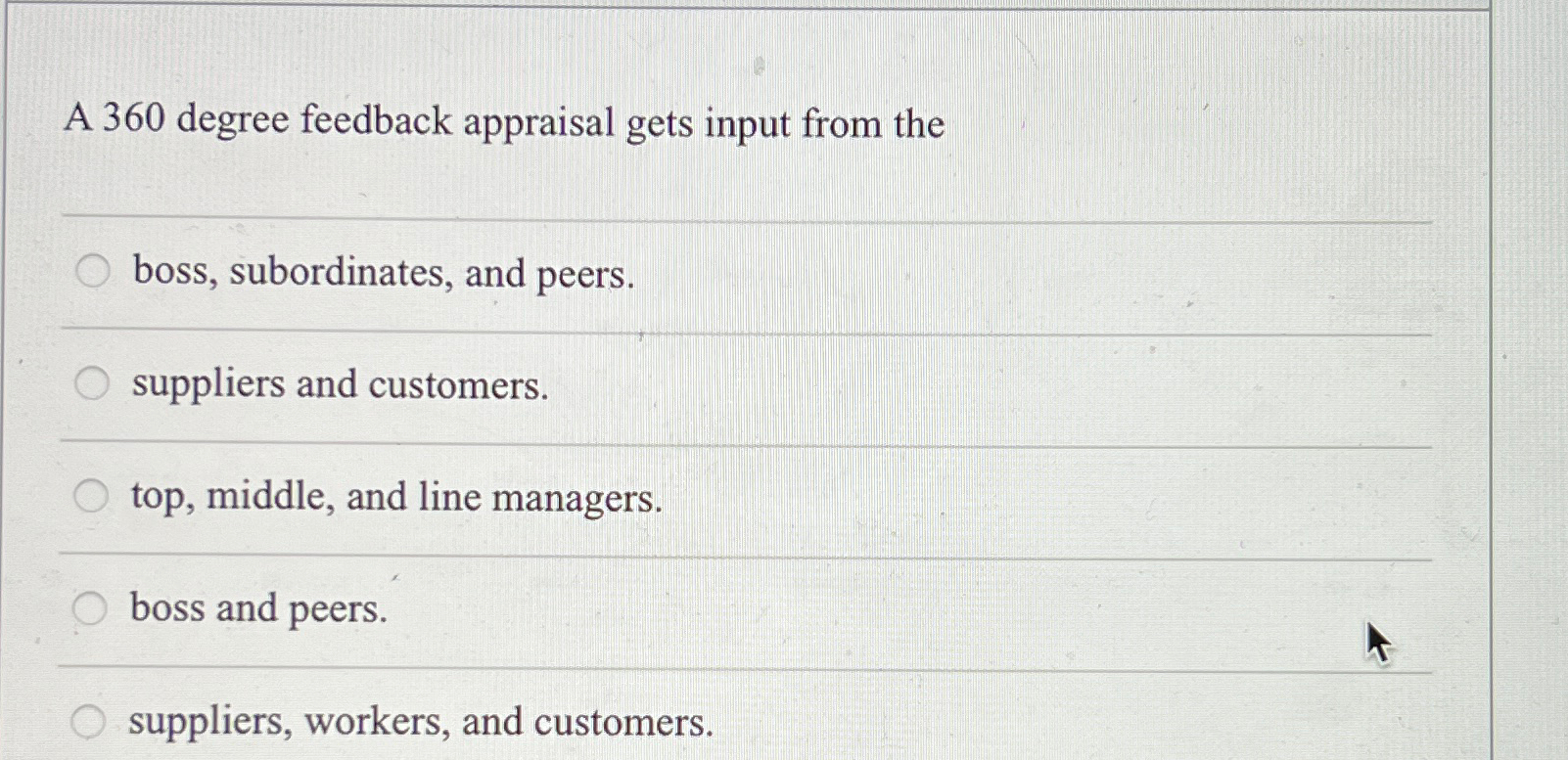  A 360 degree feedback appraisal gets input from the q, boss,