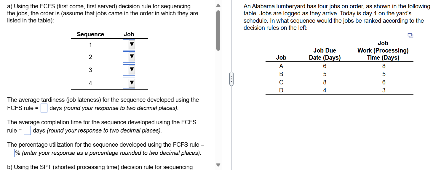  a) Using the FCFS (first come, first served) decision rule for