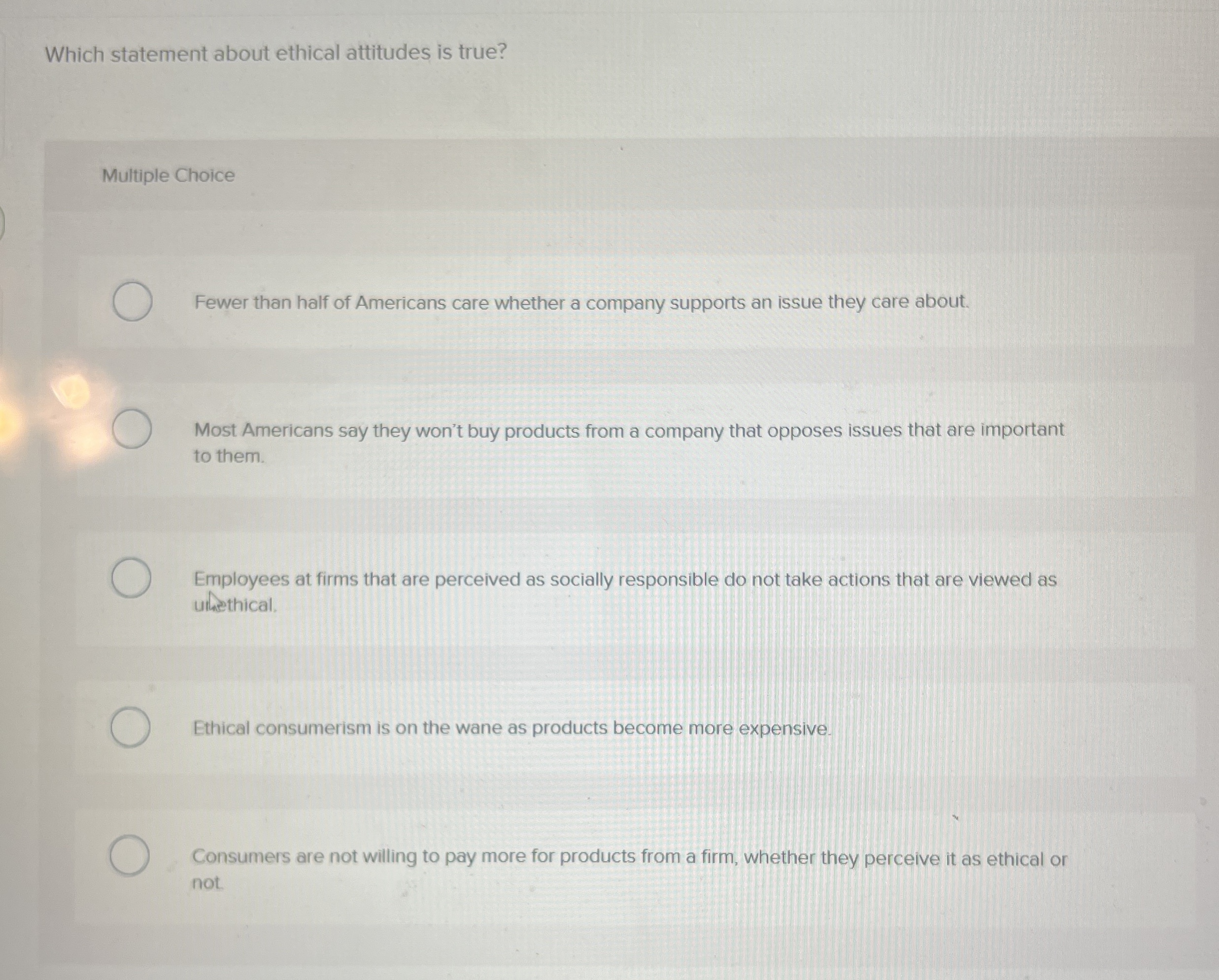  Which statement about ethical attitudes is true? Multiple Choice Fewer than