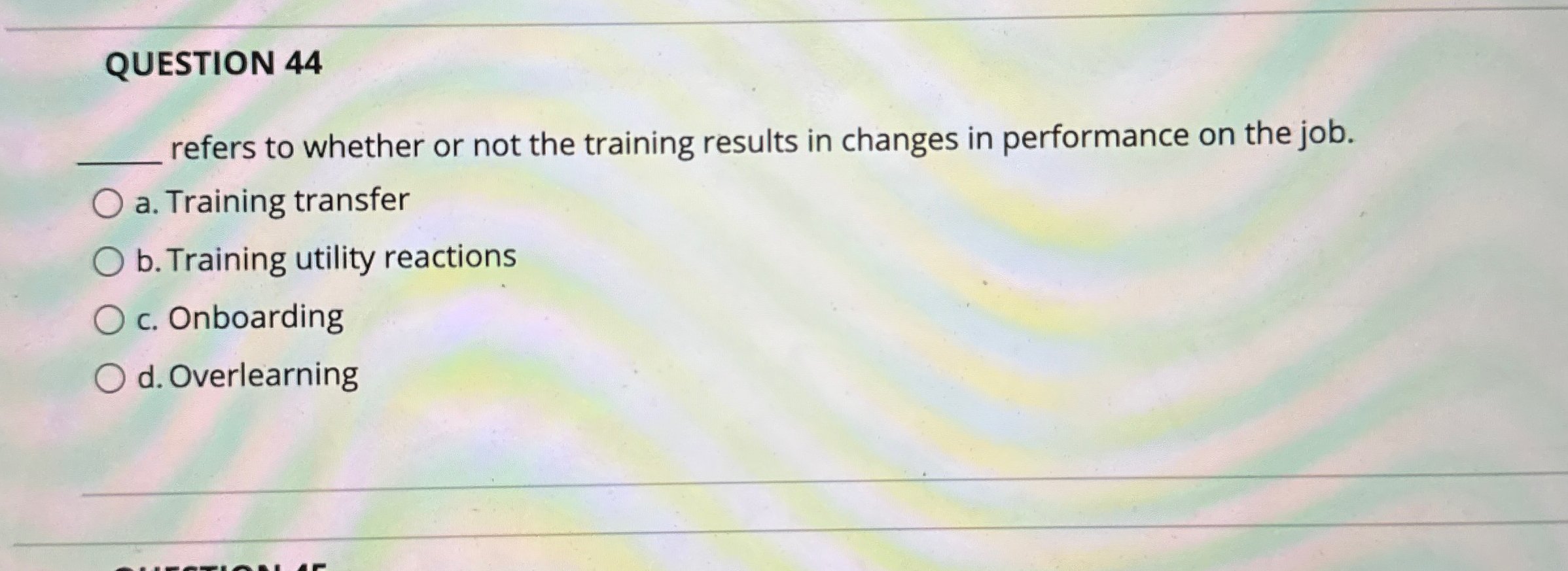  QUESTION 44 refers to whether or not the training results in