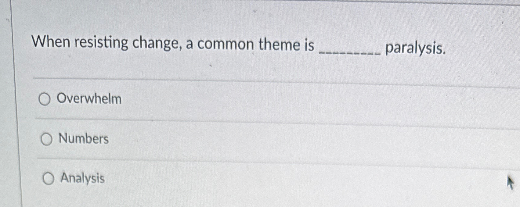  When resisting change, a common theme is q, paralysis. Overwhelm Numbers