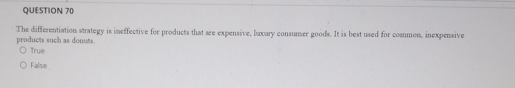  QUESTION 70 The differentiation strategy is ineffective for products that are