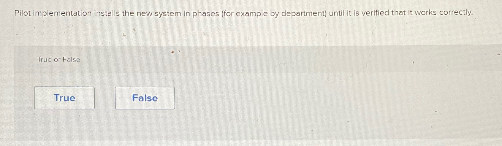  Pilot implementation installs the new system in phases (for example by