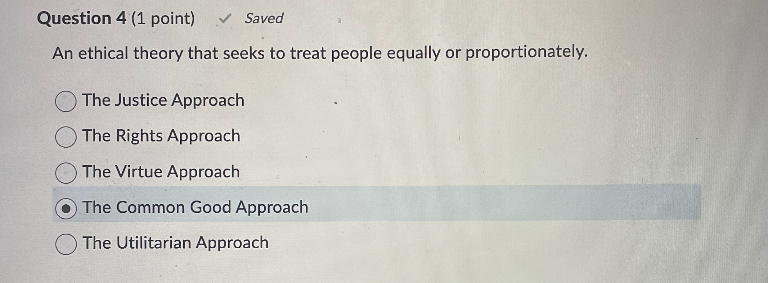  Question 4(1 point) Saved An ethical theory that seeks to treat