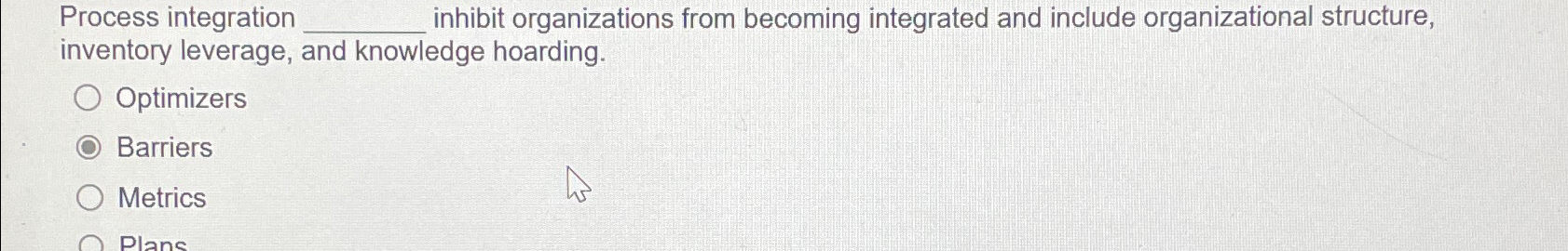  Process integration q, inhibit organizations from becoming integrated and include organizational