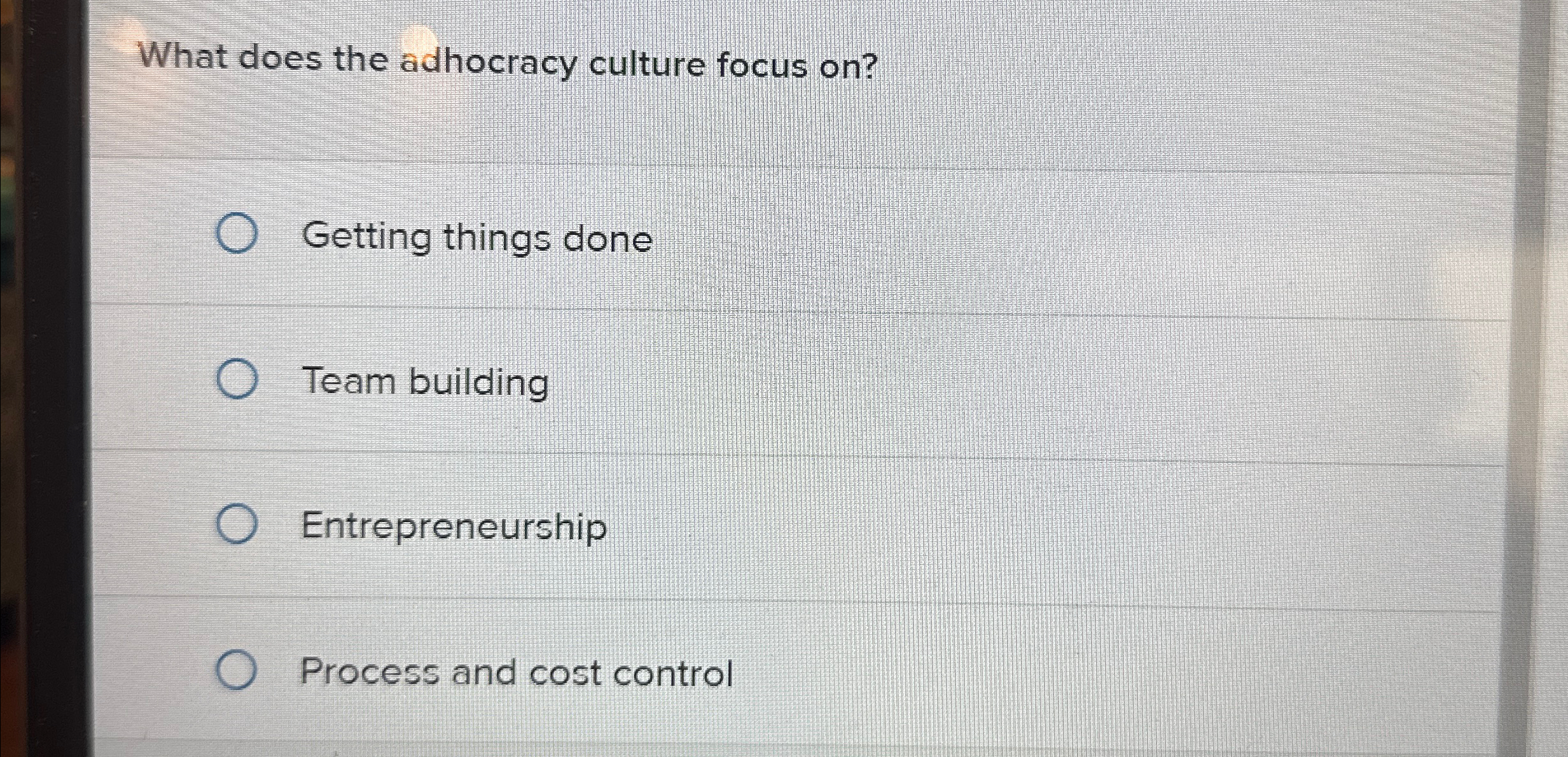  What does the adhocracy culture focus on? Getting things done Team