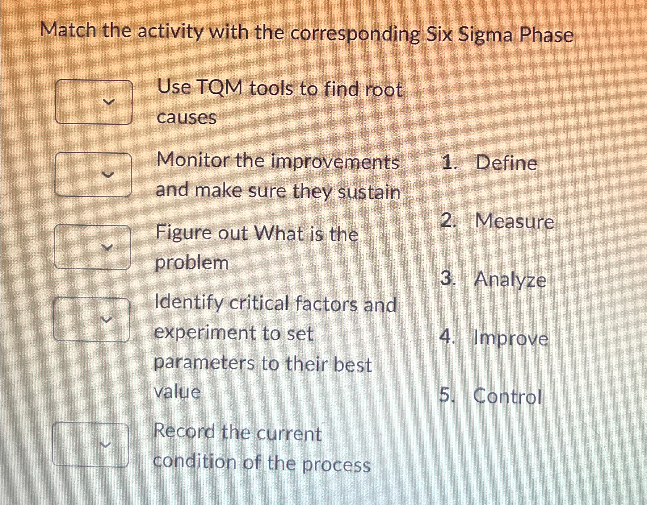  Match the activity with the corresponding Six Sigma Phase Use TQM