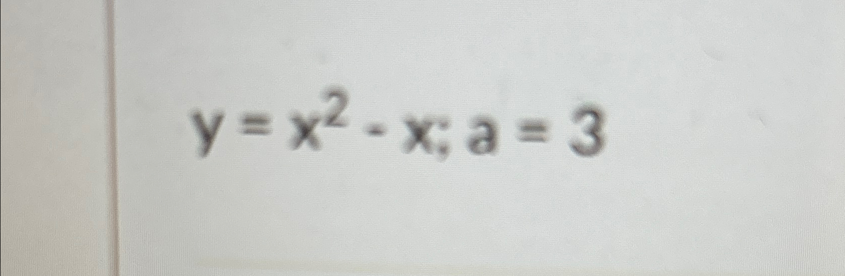  y=x2-x;a=3 