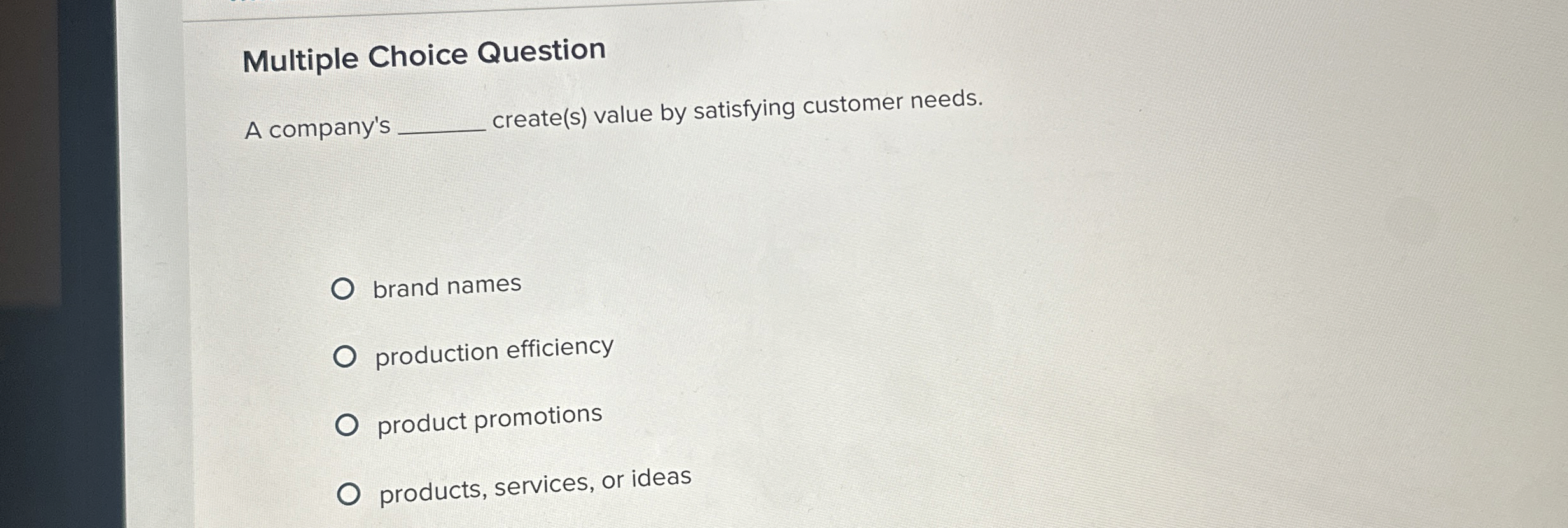  Multiple Choice Question A company's create(s) value by satisfying customer needs.