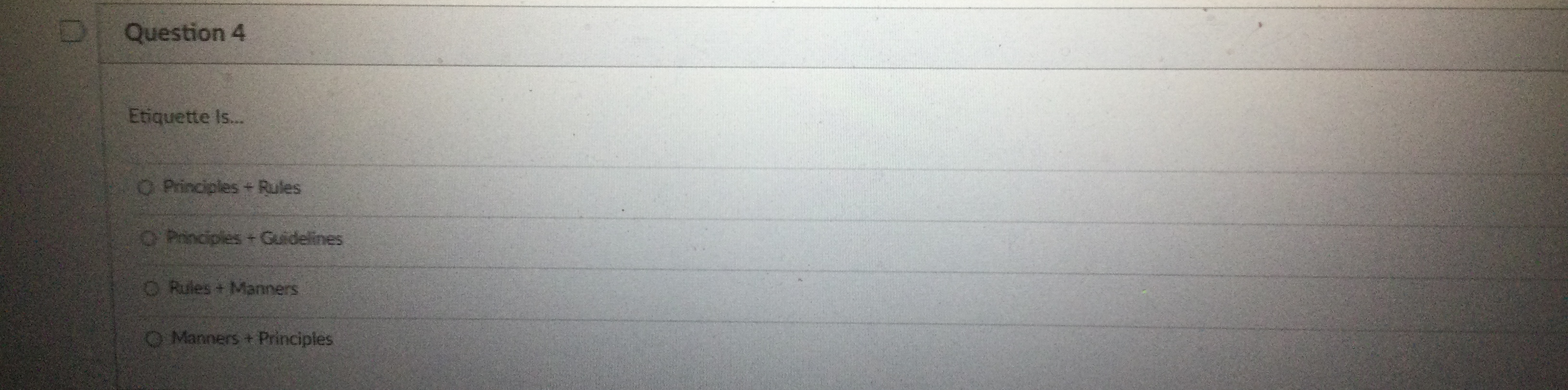  Question 4 Etiquette is... Principles + Rules Principles + Guidelines Rules