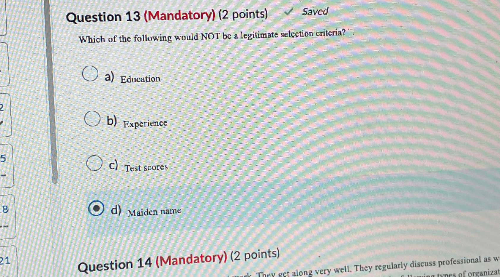  Question 13(Mandatory)(2 points) Saved Which of the following would NOT be