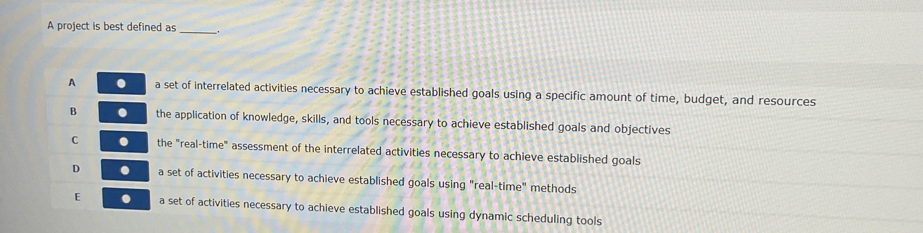  A project is best defined as q, A a set of