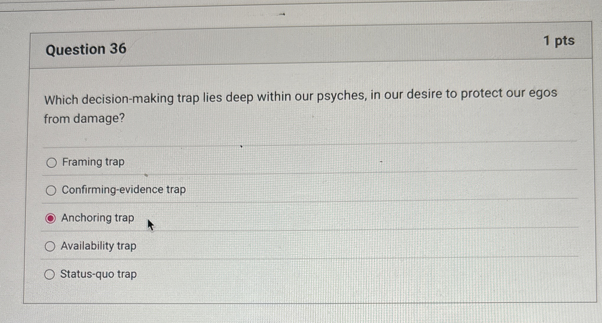  Question 36 Which decision-making trap lies deep within our psyches, in