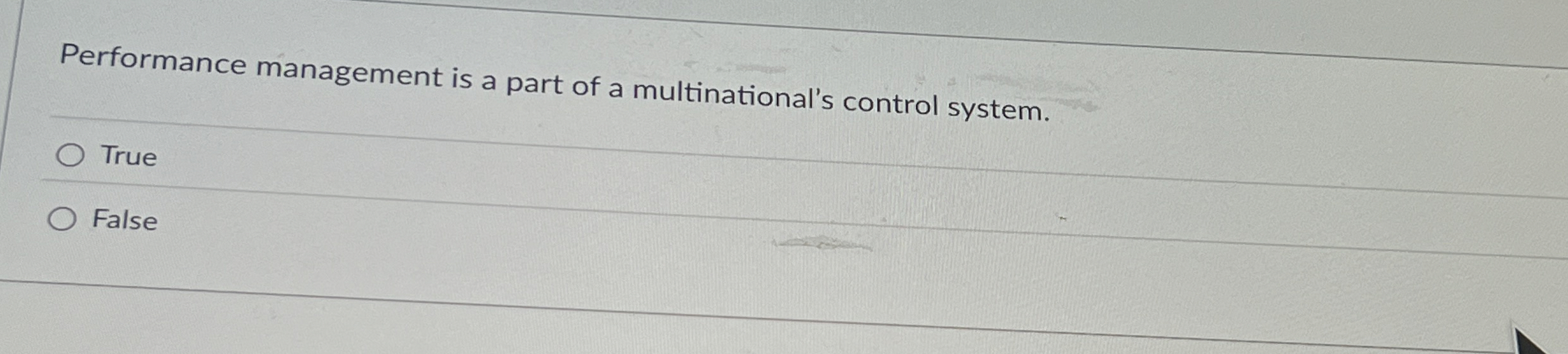  Performance management is a part of a multinational's control system. True