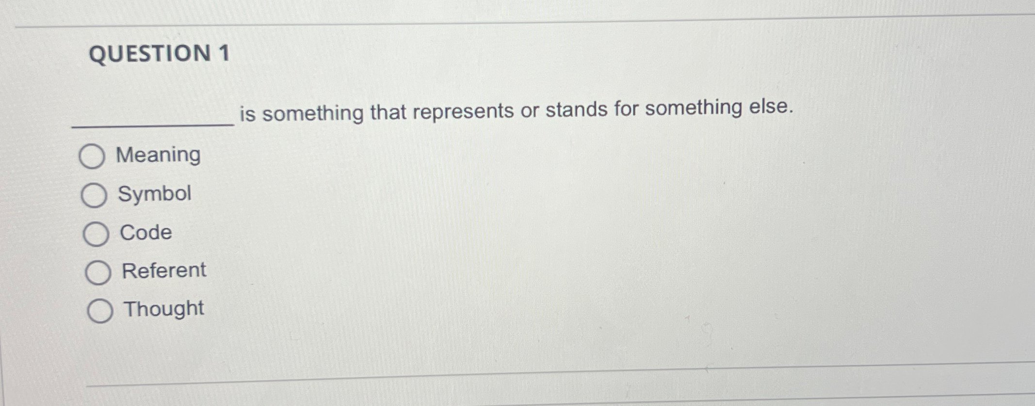  QUESTION 1 is something that represents or stands for something else.