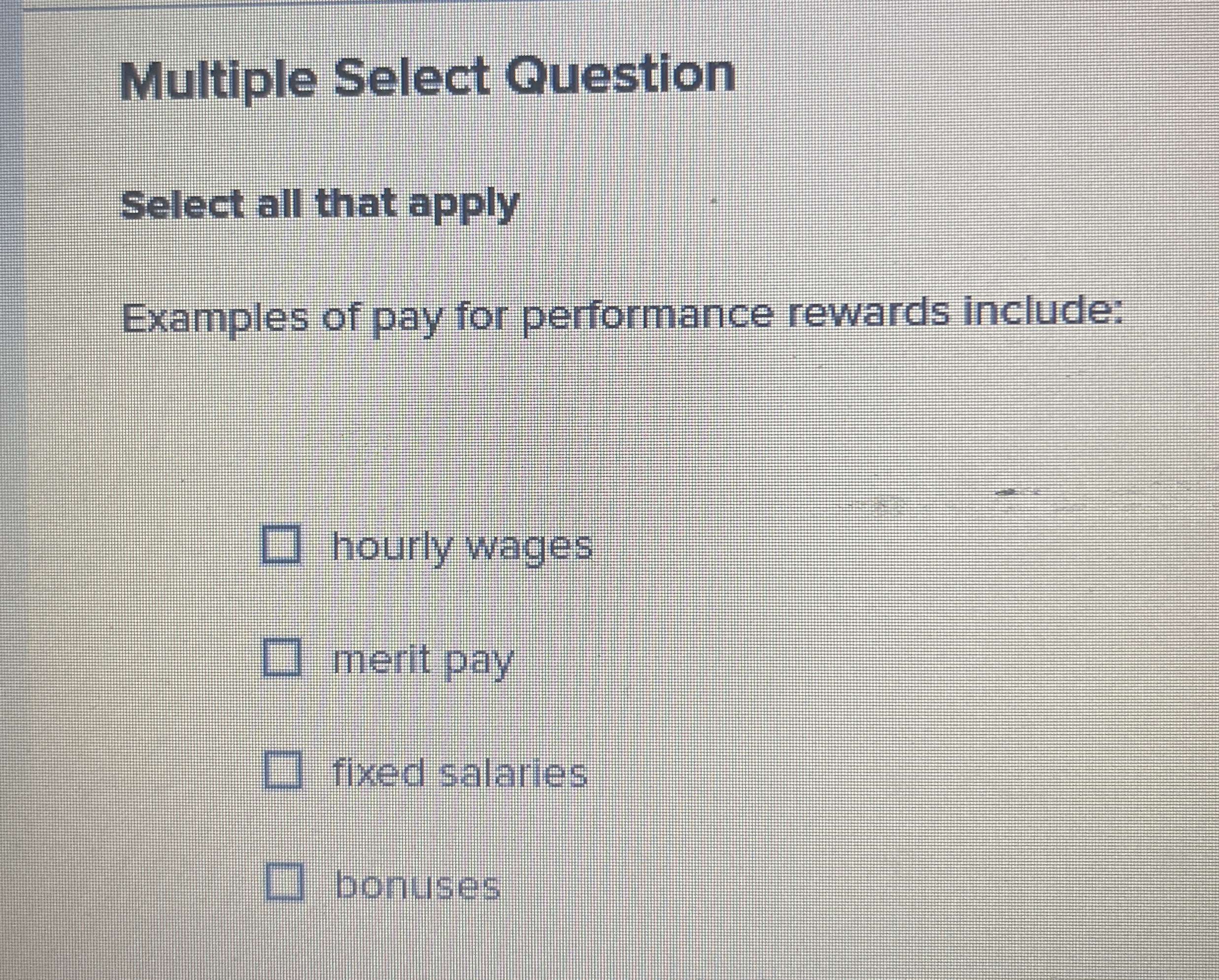  Multiple Select Question Select all that apply Examples of pay for