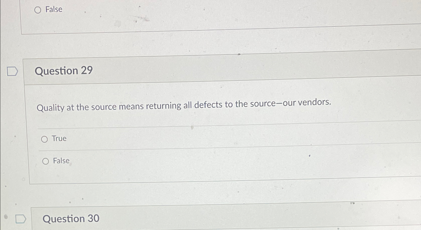  False Question 29 Quality at the source means returning all defects
