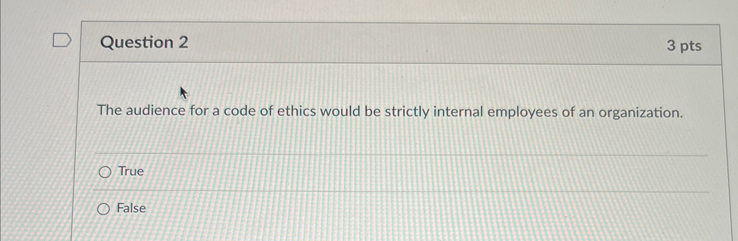  Question 2 3 pts The audience for a code of ethics
