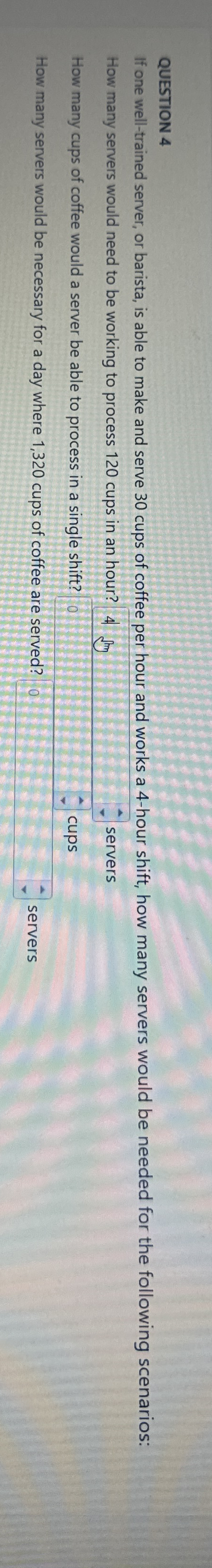  QUESTION 4 If one well-trained server, or barista, is able to