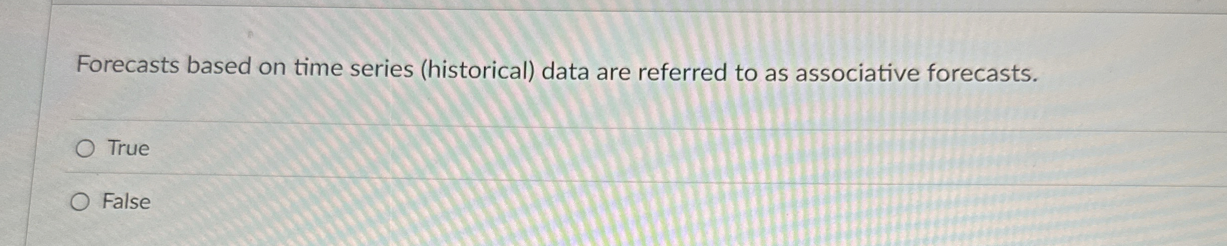  Forecasts based on time series (historical) data are referred to as