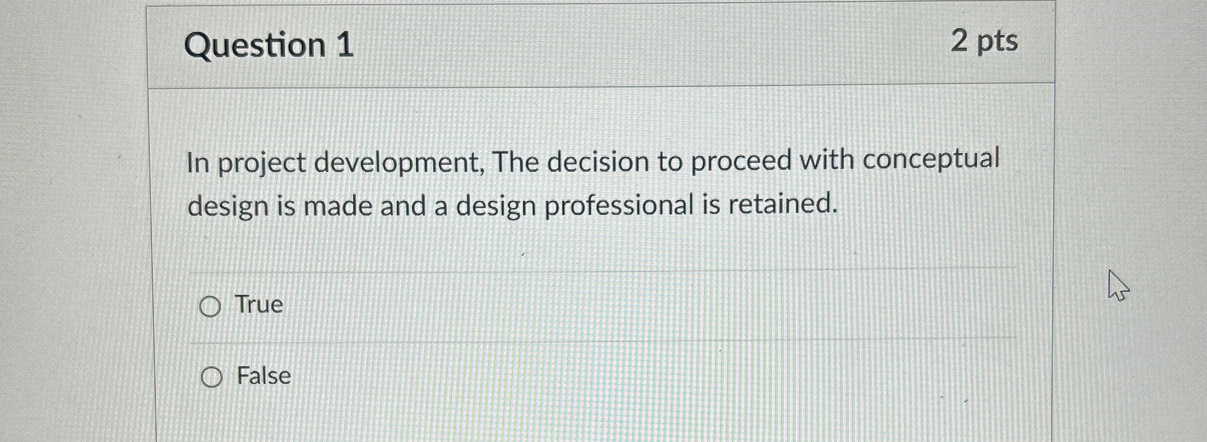  Question 1 2 pts In project development, The decision to proceed