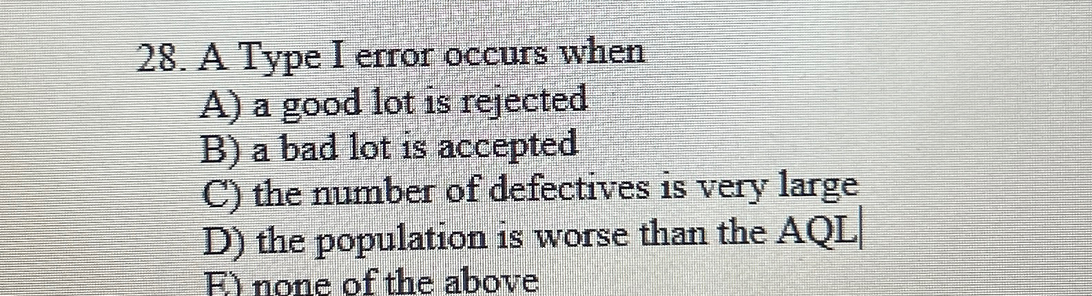  A Type I error occurs when A) a good lot is