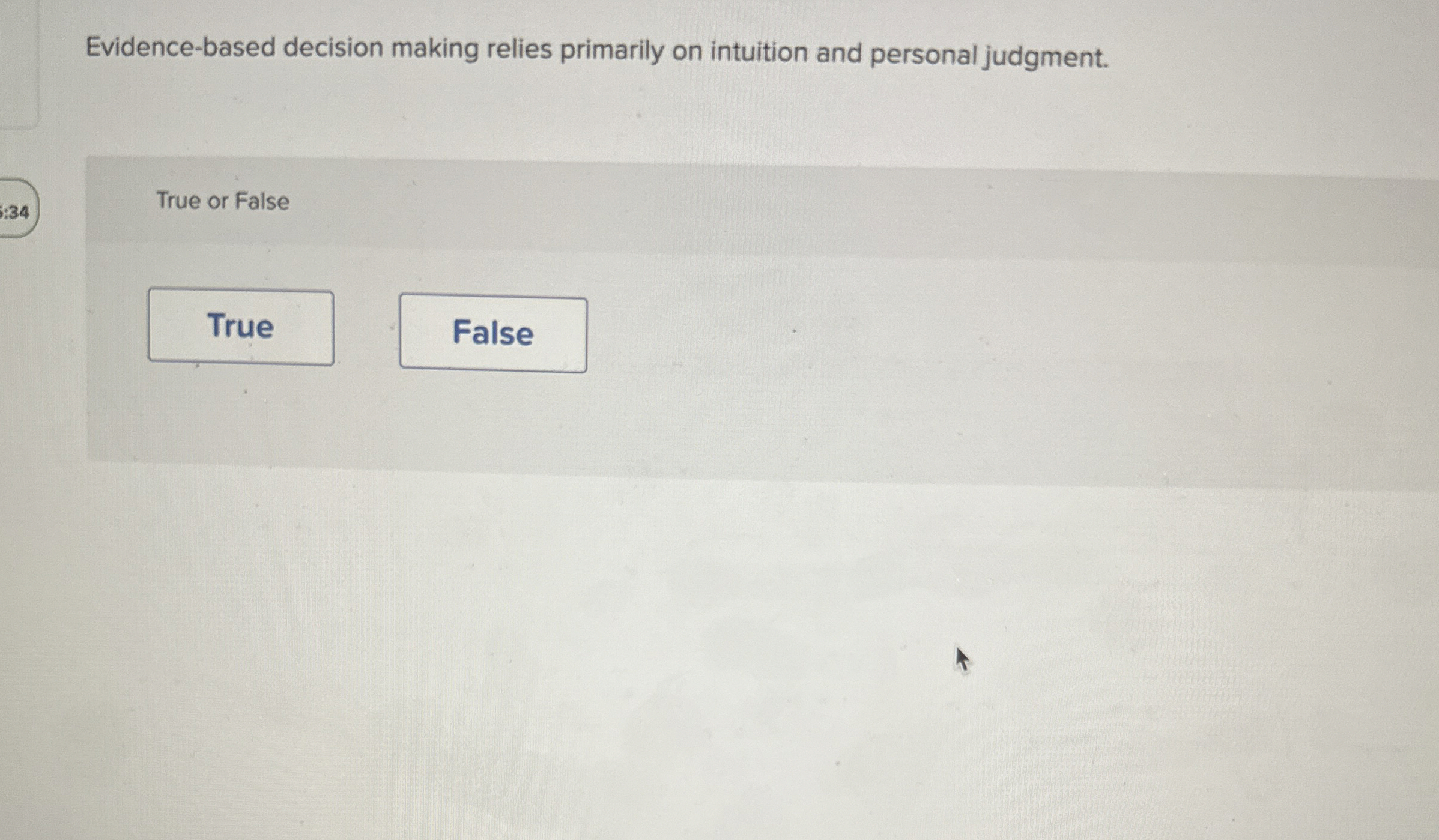  Evidence-based decision making relies primarily on intuition and personal judgment. True