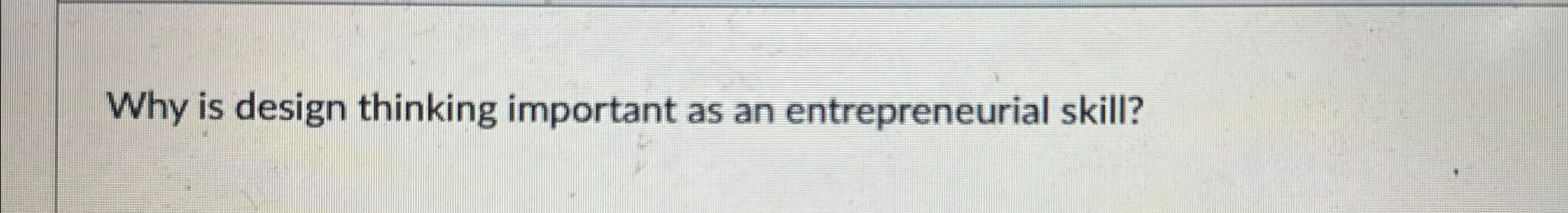  Why is design thinking important as an entrepreneurial skill? 