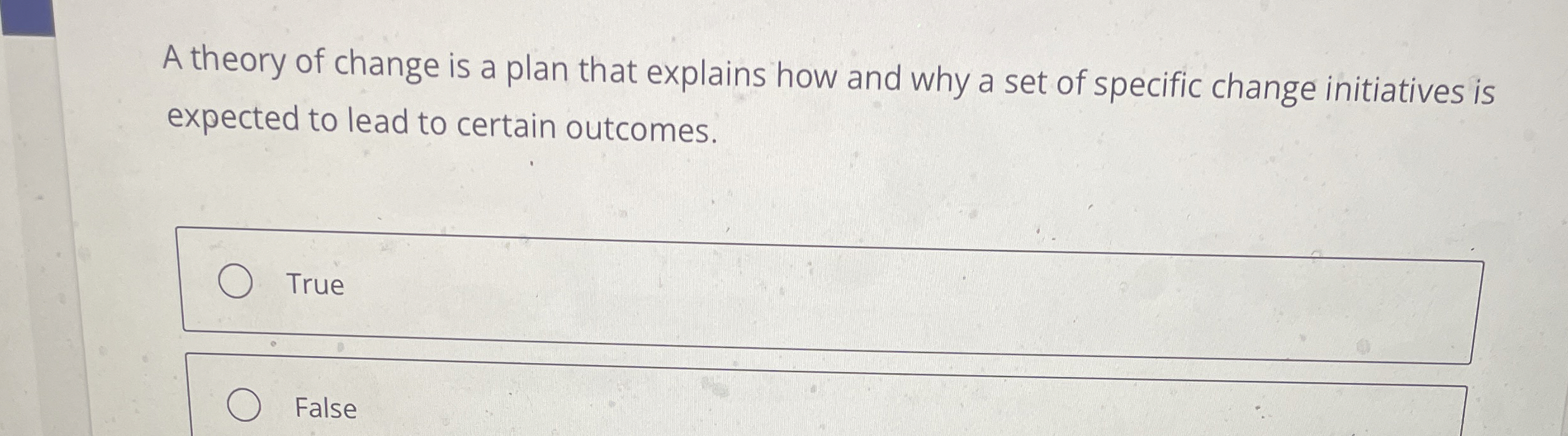  expected to lead to certain outcomes. True False A theory of