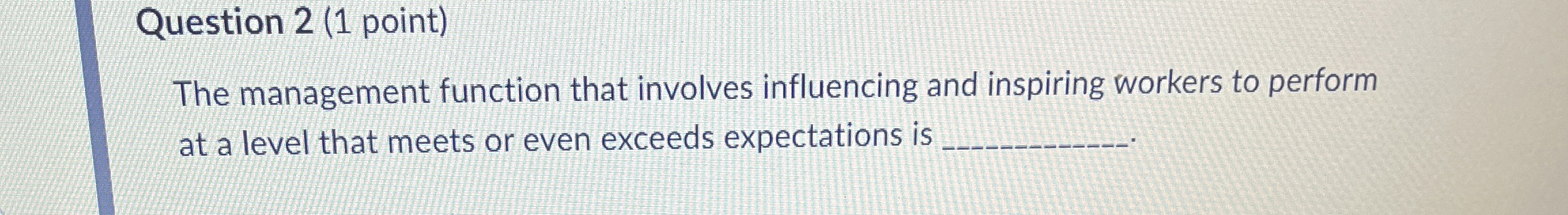  Data Question 2(1 point) The management function that involves influencing and