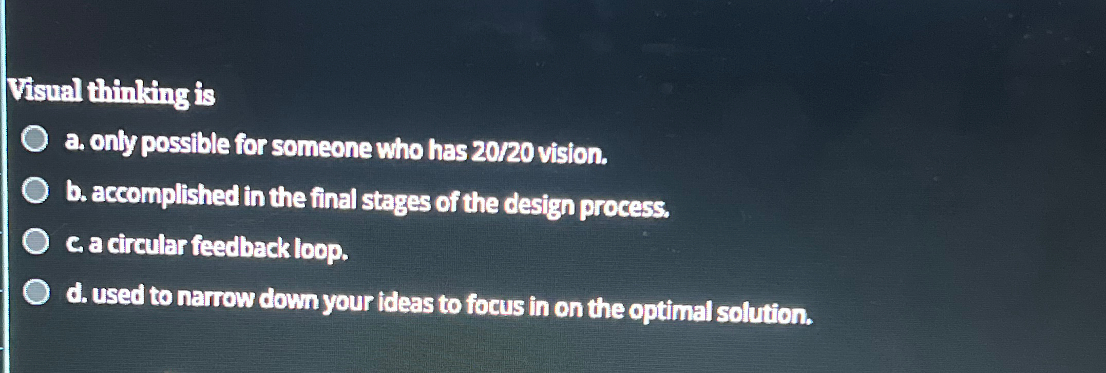  Visual thinking is a. only possible for someone who has 2020