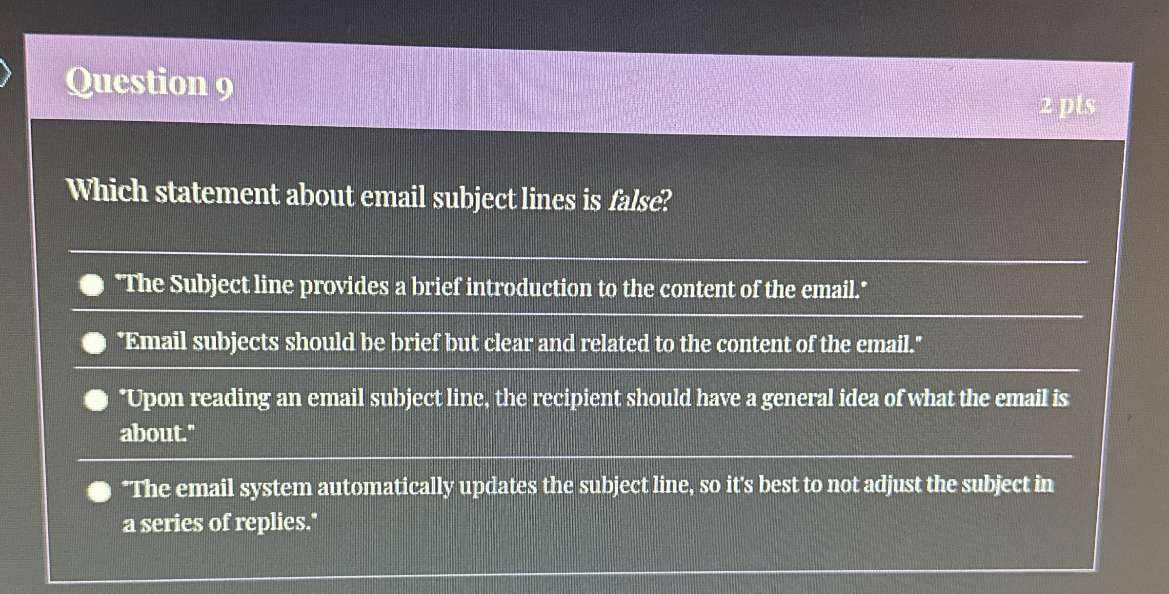  Question 9 Which statement about email subject lines is false? "The