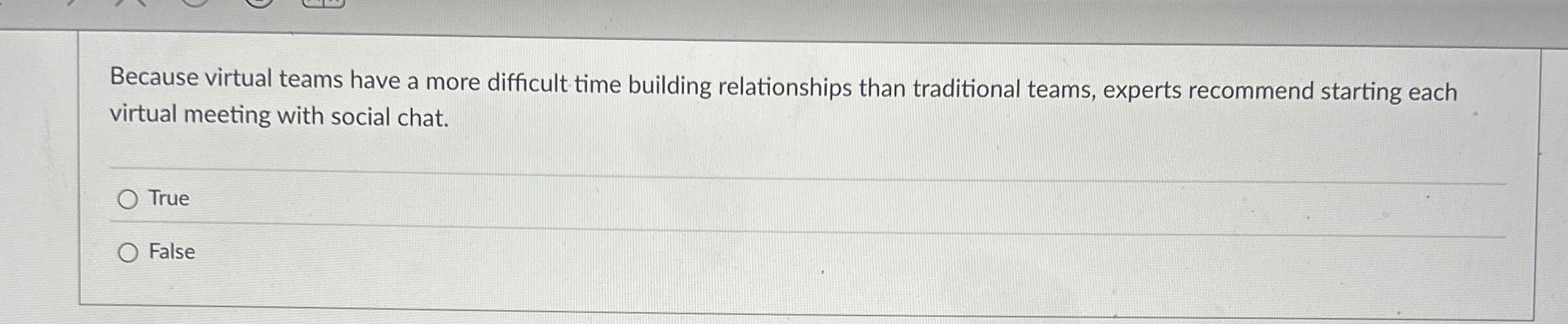  Because virtual teams have a more difficult time building relationships than
