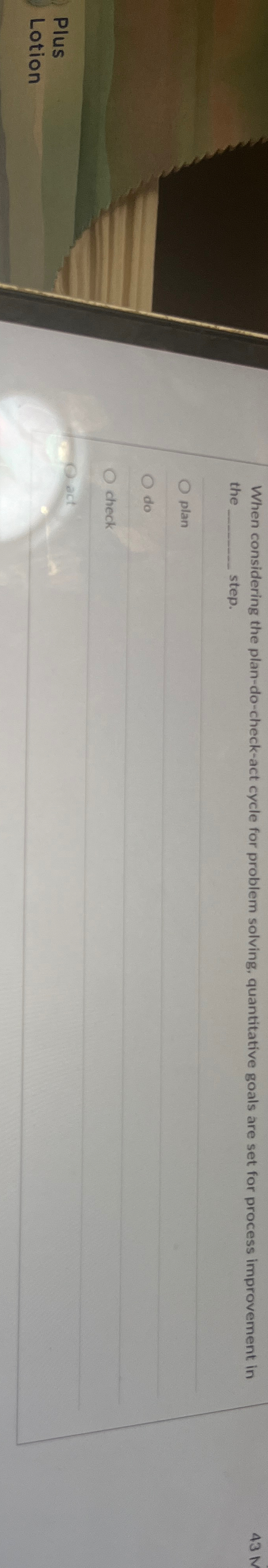  When considering the plan-do-check-act cycle for problem solving, quantitative goals are