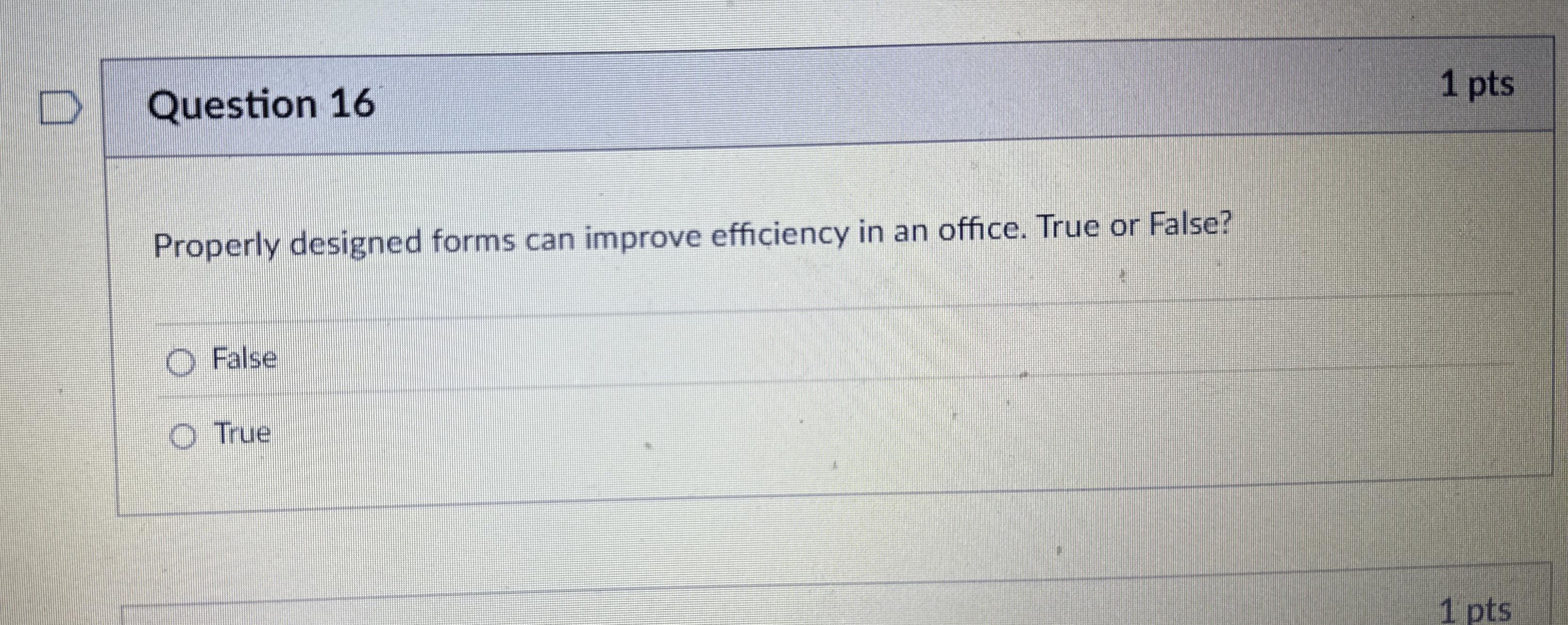  Question 16 Properly designed forms can improve efficiency in an office.